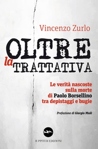 Oltre la trattativa. Le verità nascoste sulla morte di Paolo Borsellino tra depistaggi e bugie - Librerie.coop