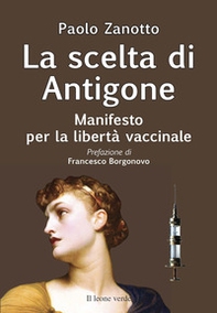La scelta di Antigone. Manifesto per la libertà vaccinale - Librerie.coop La scelta di Antigone. Manifesto per la libertà vaccinale - Librerie.coop