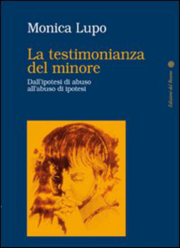 La testimonianza del minore. Dall'ipotesi di abuso all'abuso di ipotesi - Librerie.coop La testimonianza del minore. Dall'ipotesi di abuso all'abuso di ipotesi - Librerie.coop