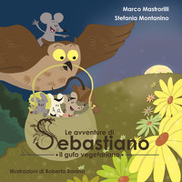 Le avventure di Sebastiano il gufo vegetariano - Librerie.coop Le avventure di Sebastiano il gufo vegetariano - Librerie.coop