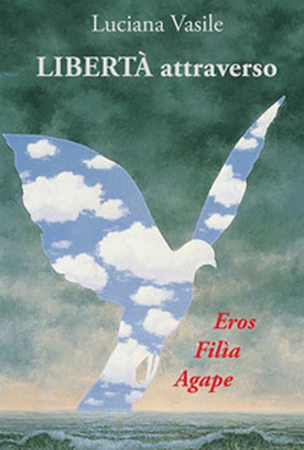Libertà attraverso. Eros filìa agape - Librerie.coop Libertà attraverso. Eros filìa agape - Librerie.coop