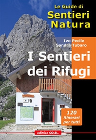 I sentieri dei Rifugi. 37 strutture gestite. 119 proposte di escursioni sulle montagne del Friuli Venezia Giulia - Librerie.coop