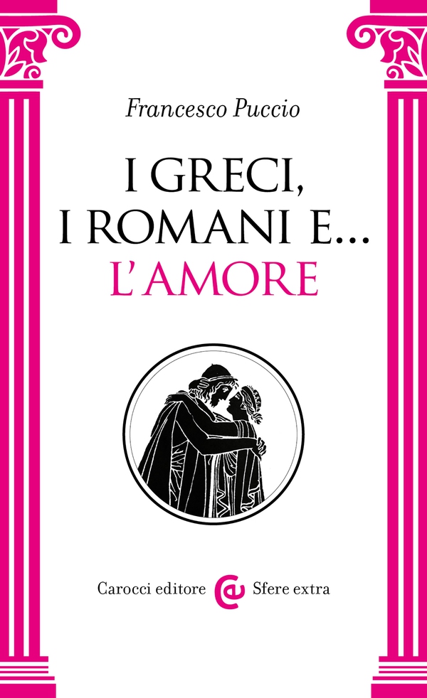 I Greci, i Romani e... l'amore - Librerie.coop