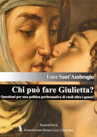 Chi può fare Giulietta? Questioni per una politica performativa di ruoli oltre i generi - Librerie.coop Chi può fare Giulietta? Questioni per una politica performativa di ruoli oltre i generi - Librerie.coop