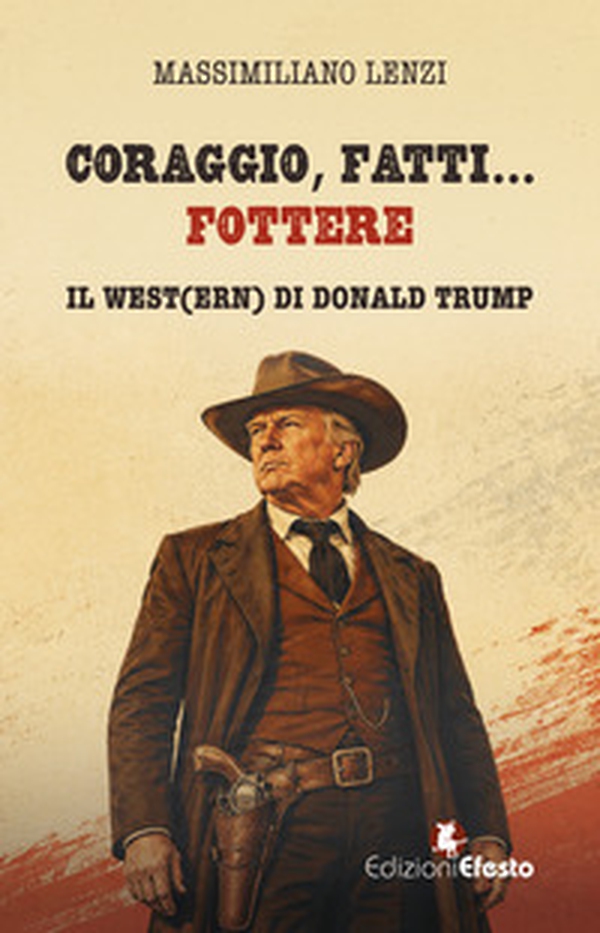 Coraggio, fatti... fottere. Il West(ern) di Donald Trump - Librerie.coop