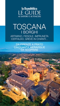 Toscana. I borghi. Artimino, Fiesole, Impruneta Certaldo, Greve in Chianti... Da Firenze a Prato cinquanta meraviglie da scoprire. Le guide ai sapori e ai piaceri - Vol. 2 - Librerie.coop
