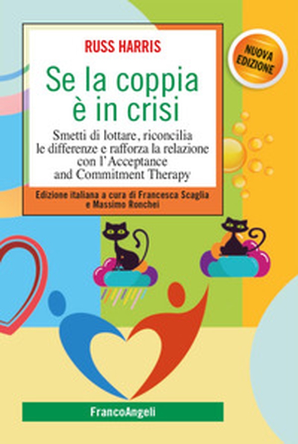 Se la coppia è in crisi. Smetti di lottare, riconcilia le differenze e rafforza la relazione con l'Acceptance and Commitment Therapy - Librerie.coop