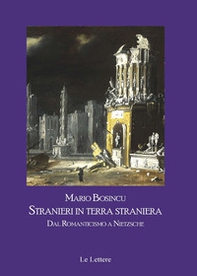 Stranieri in terra straniera. Dal Romanticismo a Nietzsche - Librerie.coop