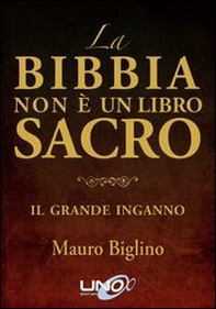 La Bibbia non è un libro sacro. Il grande inganno - Librerie.coop
