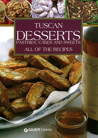 Tuscans Desserts. Pastries, cakes and sweets. All of the recipes - Librerie.coop