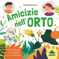 Amicizie nell'orto. Per coltivare in armonia con l'ambiente - Librerie.coop
