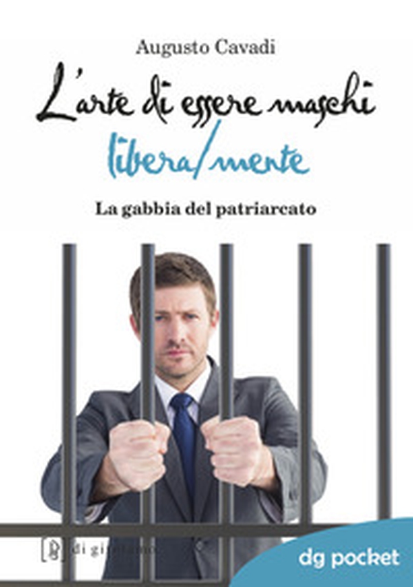 L'arte di essere maschi libera/mente. La gabbia del patriarcato - Librerie.coop L'arte di essere maschi libera/mente. La gabbia del patriarcato - Librerie.coop