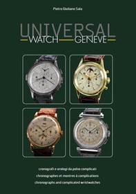 Universal watch Geneve. Cronografi e orologi da polso complicati. Ediz. italiana, inglese e francese - Librerie.coop Universal watch Geneve. Cronografi e orologi da polso complicati. Ediz. italiana, inglese e francese - Librerie.coop