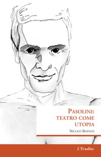 Pasolini: teatro come utopia - Librerie.coop