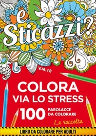Sticazzi. Colora via lo stress. 100 parolacce da colorare. La raccolta - Librerie.coop