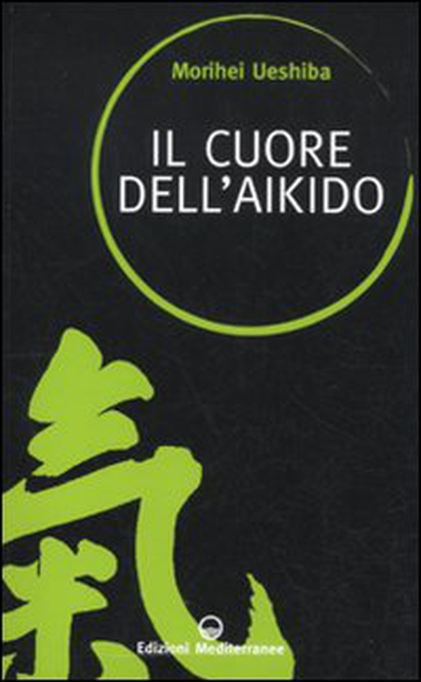 Il cuore dell'aikido - Librerie.coop Il cuore dell'aikido - Librerie.coop