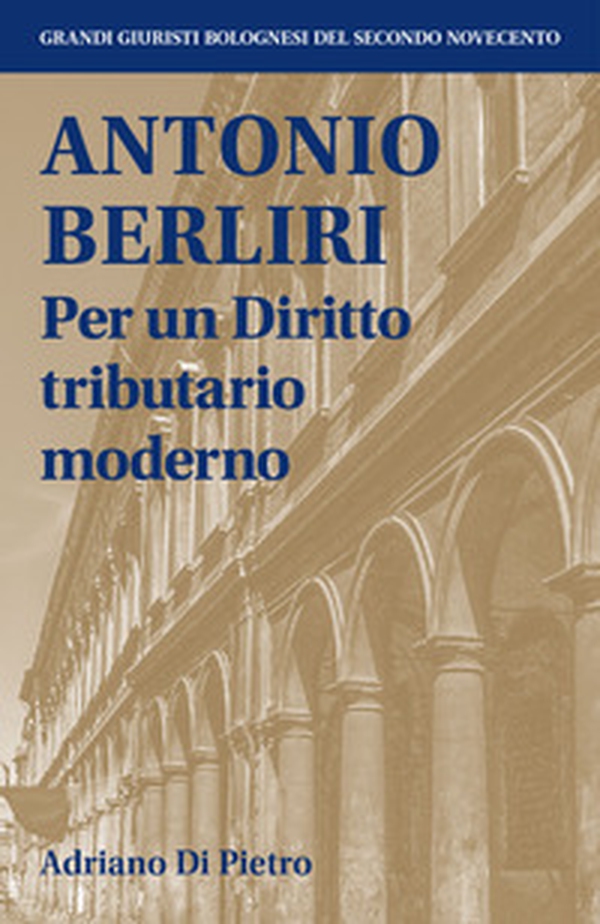 Antonio Berliri. Per un diritto tributario moderno - Librerie.coop Antonio Berliri. Per un diritto tributario moderno - Librerie.coop