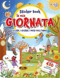 La mia giornata. Le ore, i giorni, i mesi dell'anno. Sticker book. Con adesivi - Librerie.coop