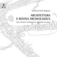 Architettura e rovina archeologica. Etica, estetica e semantica del paesaggio culturale - Librerie.coop Architettura e rovina archeologica. Etica, estetica e semantica del paesaggio culturale - Librerie.coop