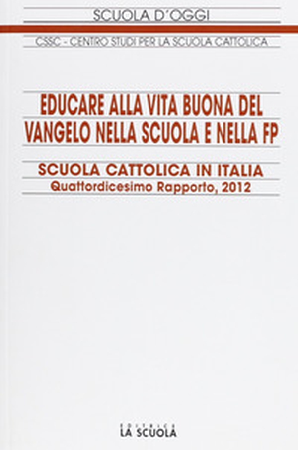 Educare alla vita buona del Vangelo nella scuola e nella FP. Scuola cattolica in Italia. 14° rapporto - Librerie.coop Educare alla vita buona del Vangelo nella scuola e nella FP. Scuola cattolica in Italia. 14° rapporto - Librerie.coop