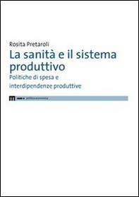 La sanità e il sistema produttivo. Politiche di spesa e interdipendenze produttive - Librerie.coop