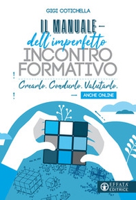Il manuale dell'imperfetto incontro formativo. Crearlo. Condurlo. Valutarlo. Anche online - Librerie.coop Il manuale dell'imperfetto incontro formativo. Crearlo. Condurlo. Valutarlo. Anche online - Librerie.coop