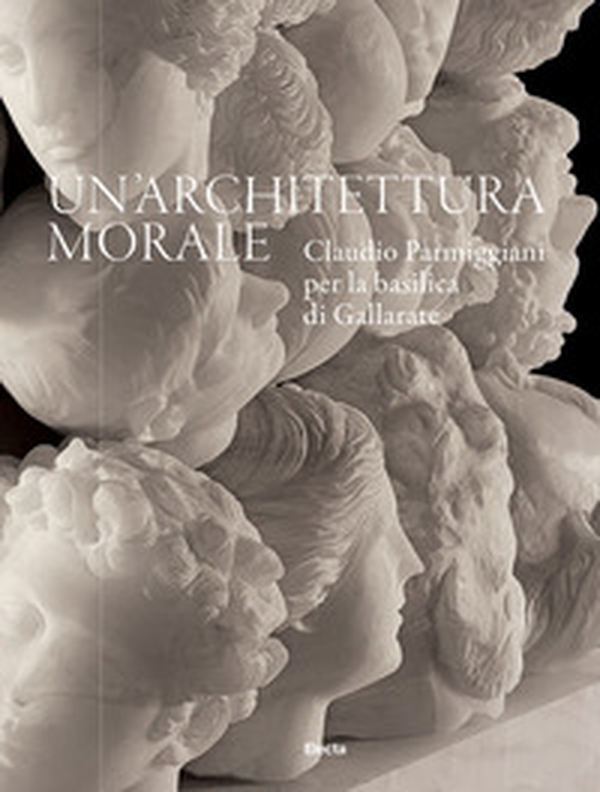 Un'architettura morale. Claudio Parmiggiani per la basilica di Gallarate - Librerie.coop Un'architettura morale. Claudio Parmiggiani per la basilica di Gallarate - Librerie.coop