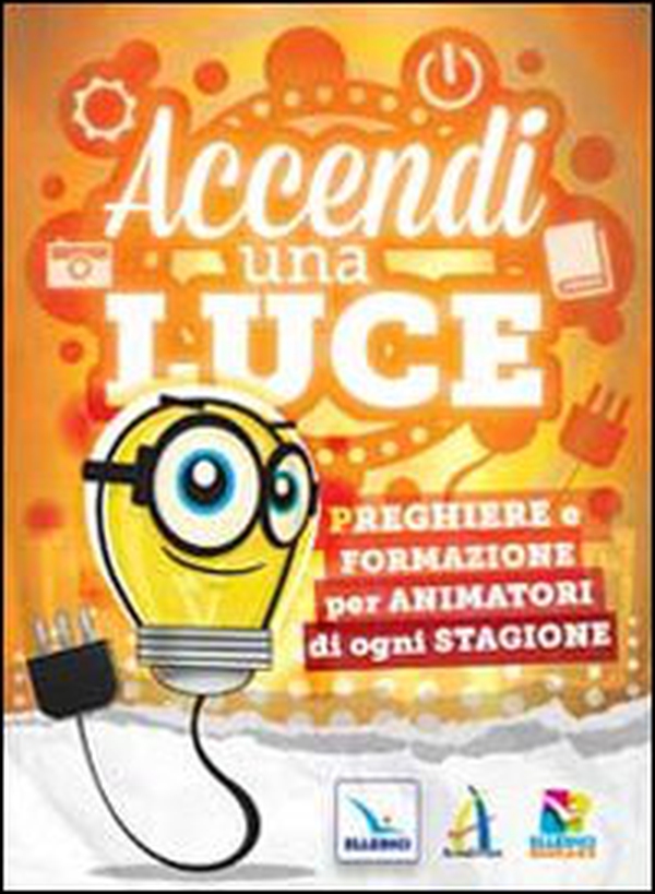 Accendi una luce. Preghiere e formazione per animatori di ogni stagione - Librerie.coop Accendi una luce. Preghiere e formazione per animatori di ogni stagione - Librerie.coop