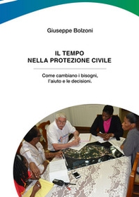 Il tempo nella Protezione Civile. Come cambiano i bisogni, l'aiuto e le decisioni - Librerie.coop