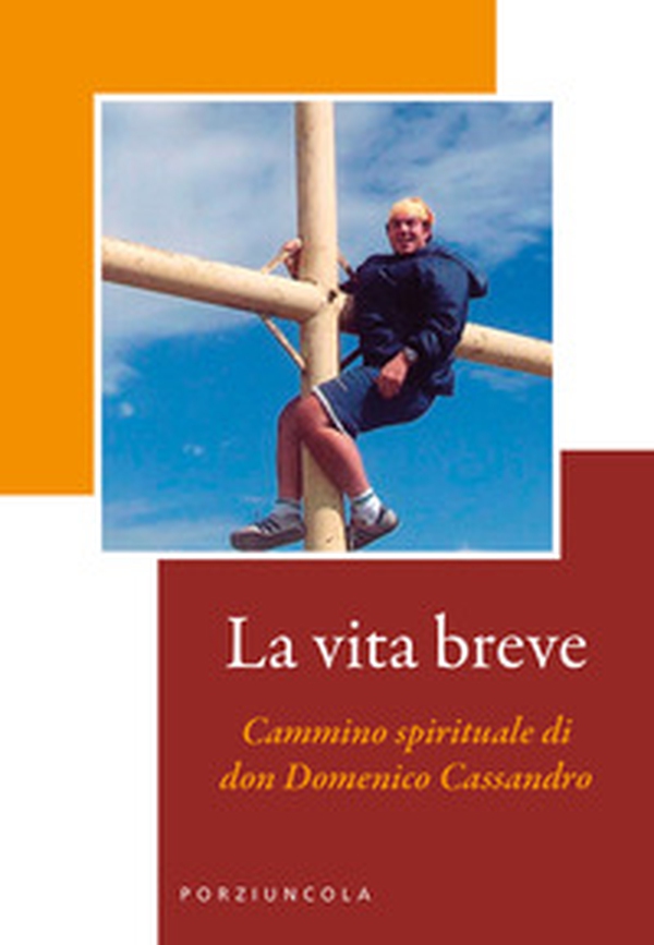 La vita breve. Cammino spirituale di don Domenico Cassandro - Librerie.coop La vita breve. Cammino spirituale di don Domenico Cassandro - Librerie.coop
