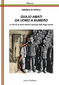 Giulio Amati da uomo a numero. La vita di un ebreo italiano spezzata dalle leggi razziali - Librerie.coop Giulio Amati da uomo a numero. La vita di un ebreo italiano spezzata dalle leggi razziali - Librerie.coop
