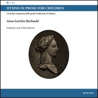Hymns in prose for children. Un'analisi comparata delle prime traduzioni in italiano. Ediz. italiana e inglese - Librerie.coop