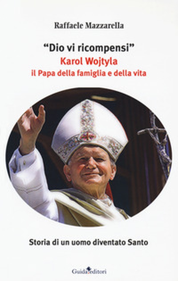 Dio vi ricompensi. Karol Wojtyla il Papa della famiglia e della vita - Librerie.coop Dio vi ricompensi. Karol Wojtyla il Papa della famiglia e della vita - Librerie.coop