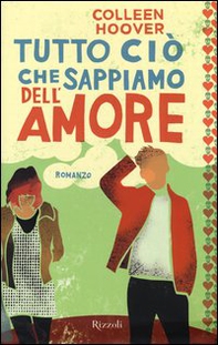 Tutto ciò che sappiamo dell'amore - Librerie.coop Tutto ciò che sappiamo dell'amore - Librerie.coop