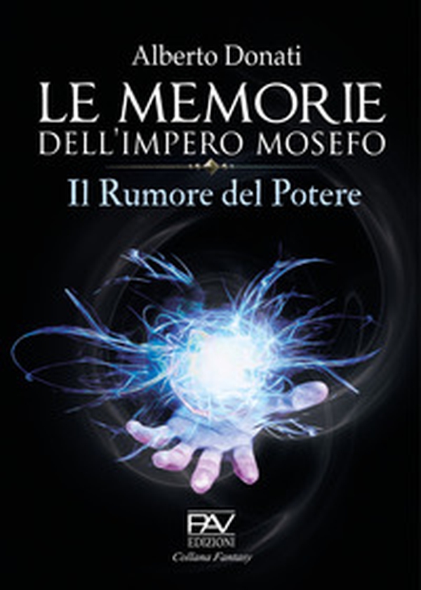 Le memorie dell'impero Mosefo. Il rumore del potere - Librerie.coop Le memorie dell'impero Mosefo. Il rumore del potere - Librerie.coop