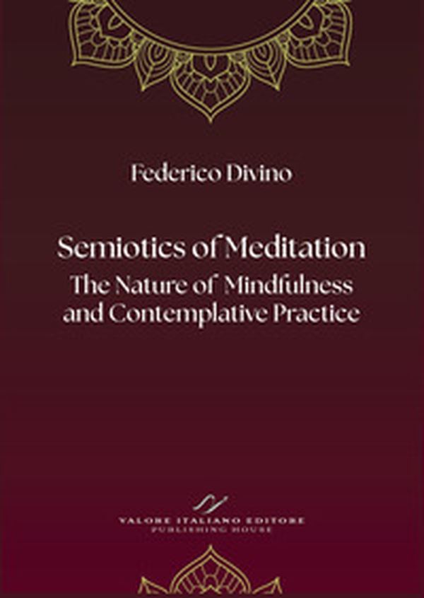 Semiotics of Meditation. The Nature of Mindfulness and Contemplative Practice - Librerie.coop