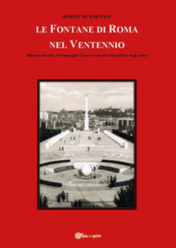 Le fontane di Roma nel Ventennio. Illustrate da oltre 100 immagini d'epoca e con note biografiche degli artisti - Librerie.coop Le fontane di Roma nel Ventennio. Illustrate da oltre 100 immagini d'epoca e con note biografiche degli artisti - Librerie.coop