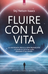 Fluire con la vita. La scienza della sincronicità e il modo in cui le tue scelte plasmano il tuo mondo - Librerie.coop Fluire con la vita. La scienza della sincronicità e il modo in cui le tue scelte plasmano il tuo mondo - Librerie.coop