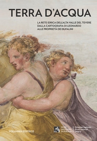 Terra d'acqua. La rete idrica dell'Alta Valle del Tevere dalla cartografia di Leonardo alle proprietà dei Bufalini - Librerie.coop