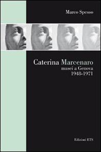 Caterina Marcenaro. Musei a Genova 1948-1971 - Librerie.coop