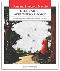L'educatore attraverso il bosco. La fiaba tradizionale per abitare il conflitto educativo - Librerie.coop