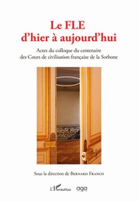Le FLE d'hier à aujourd'hui. Actes du colloque du centenaire des Cours de civilisation française de la Sorbonne - Librerie.coop