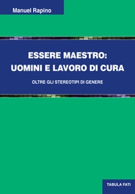 Essere maestro. Uomini e lavoro di cura - Librerie.coop Essere maestro. Uomini e lavoro di cura - Librerie.coop