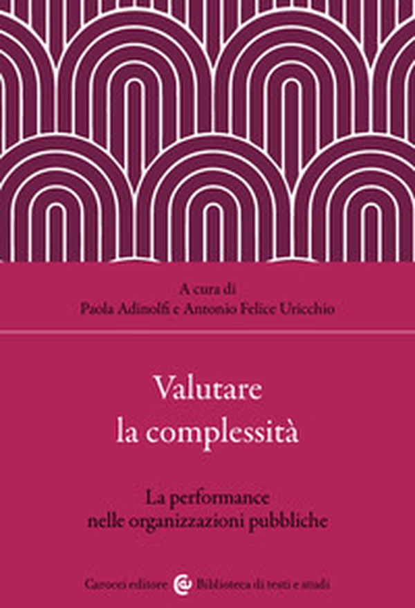 Valutare la complessità. La performance nelle organizzazioni pubbliche - Librerie.coop Valutare la complessità. La performance nelle organizzazioni pubbliche - Librerie.coop