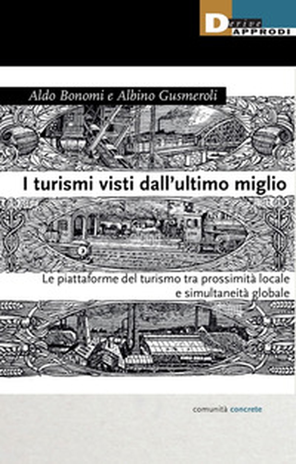 I turismi visti dall'ultimo miglio. Le piattaforme del turismo tra prossimità locale e simultaneità globale - Librerie.coop I turismi visti dall'ultimo miglio. Le piattaforme del turismo tra prossimità locale e simultaneità globale - Librerie.coop