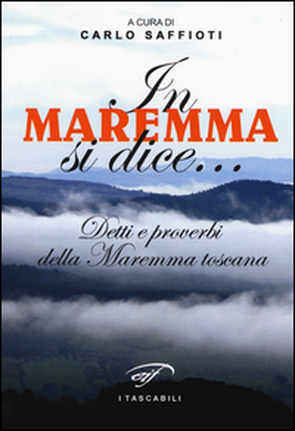 In Maremma si dice... Detti e proverbi della Maremma toscana - Librerie.coop In Maremma si dice... Detti e proverbi della Maremma toscana - Librerie.coop