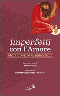 Imperfetti con l'amore. Dieci icone di misericordia - Librerie.coop Imperfetti con l'amore. Dieci icone di misericordia - Librerie.coop
