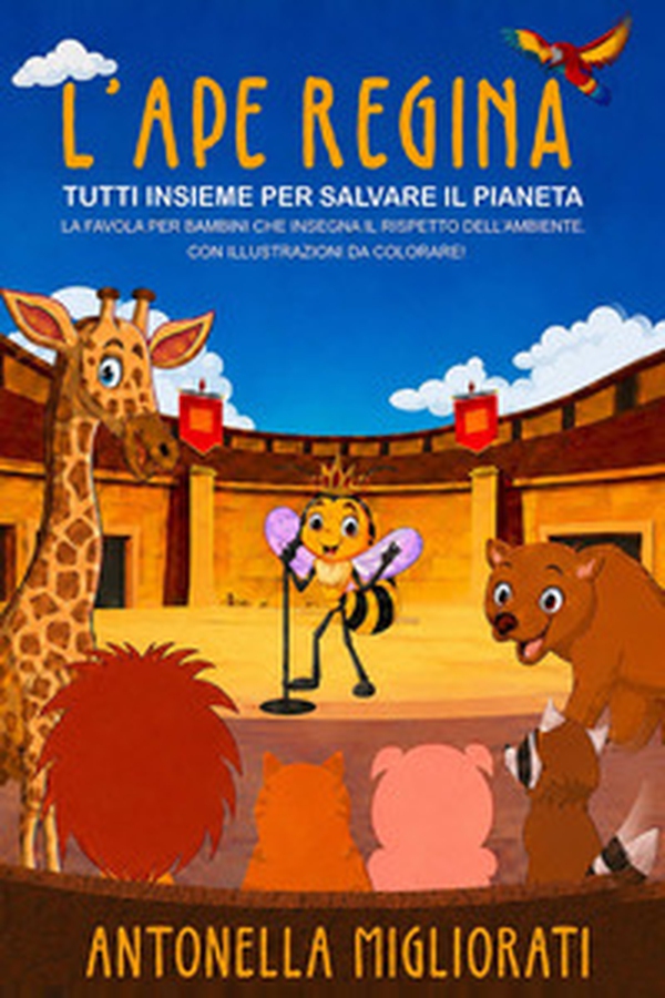 L'ape regina: tutti insieme per salvare il pianeta. La favola per bambini che insegna il rispetto dell'ambiente. Con illustrazioni da colorare! - Librerie.coop