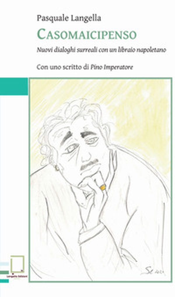 Casomaicipenso. Nuovi dialoghi surreali con un libraio napoletano - Librerie.coop Casomaicipenso. Nuovi dialoghi surreali con un libraio napoletano - Librerie.coop