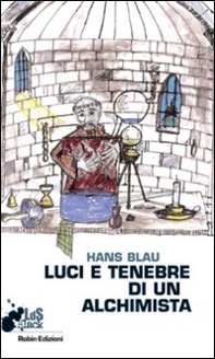 Luci e tenebre di un alchimista - Librerie.coop Luci e tenebre di un alchimista - Librerie.coop